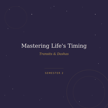Load image into Gallery viewer, Mastering Life's Timing: Transits &amp; Dashas — Semester 2
