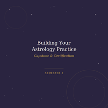Load image into Gallery viewer, Building Your Astrology Practice: Capstone &amp; Certification — Semester 6
